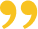 A large yellow quotation mark symbol on a white background.